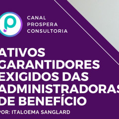 Ativos garantidores exigidos das administradoras de benefício 